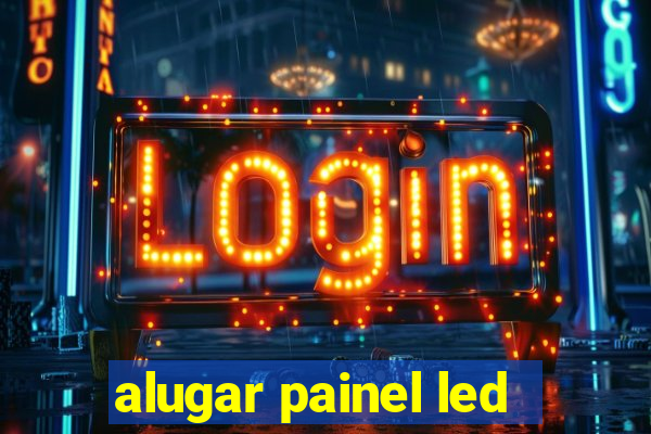 alugar painel led